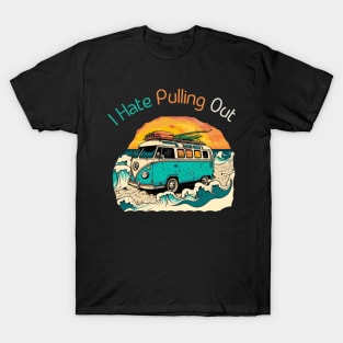 I Hate Pulling Out T-Shirt